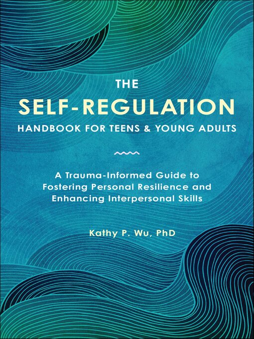 Title details for The Self-Regulation Handbook for Teens and Young Adults by Kathy Wu - Wait list